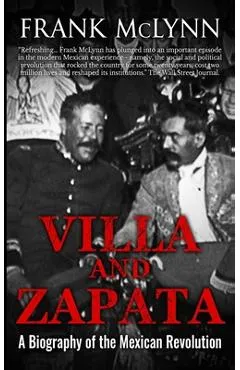 Villa and Zapata: A Biography of the Mexican Revolution - Frank Mclynn