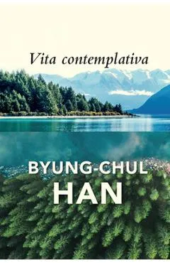 Vita Contemplativa: In Praise of Inactivity - Byung-chul Han