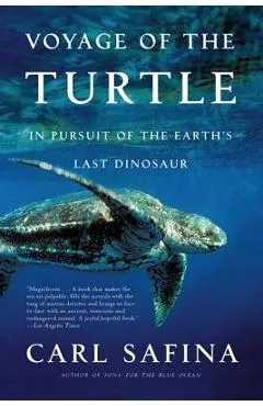 Voyage of the Turtle: In Pursuit of the Earth's Last Dinosaur - Carl Safina