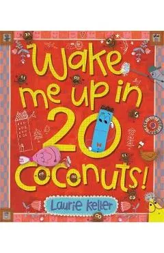 Wake Me Up in 20 Coconuts! - Laurie Keller