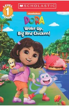 Wake Up, Big Red Chicken! (Dora: Scholastic Reader, Level 1) - Gabrielle Reyes