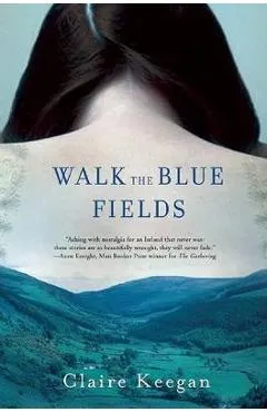 Walk the Blue Fields - Claire Keegan