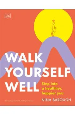 Walk Yourself Well: Step Into a Healthier, Happier You - Nina Barough
