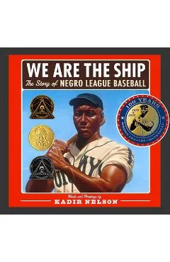 We Are the Ship: The Story of Negro League Baseball - Kadir Nelson