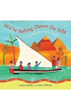 We're Sailing Down the Nile: A Journey Through Egypt - Laurie Krebs