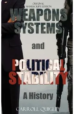 Weapons Systems and Political Stability: A History - Carroll Quigley