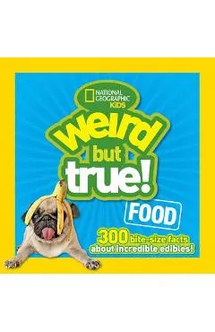 Weird But True Food: 300 Bite-Size Facts about Incredible Edibles - National Geographic Kids