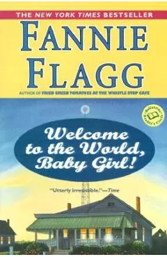 Welcome to the World, Baby Girl! - Fannie Flagg