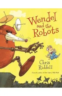 Wendel and the Robots - Chris Riddell