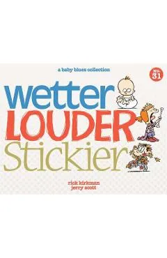 Wetter, Louder, Stickier: A Baby Blues Collection - Rick Kirkman