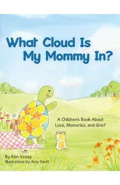 What Cloud Is My Mommy In?: A Children's Book About Love, Memories, and Grief - Kim Vesey
