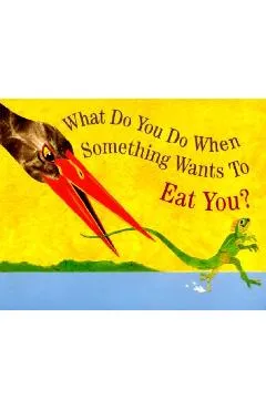 What Do You Do When Something Wants to Eat You? - Steve Jenkins