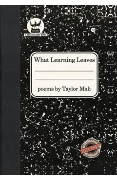 What Learning Leaves: New Edition - Taylor Mali