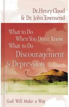 What to Do When You Don't Know What to Do: Discouragement and Depression - Henry Cloud