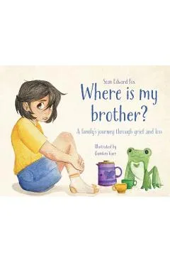 Where Is My Brother?: A family's journey through grief and loss - Sean Edward Fox