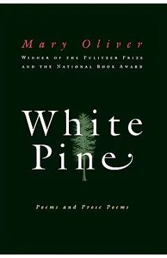 White Pine: Poems and Prose Poems - Mary Oliver