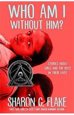 Who Am I Without Him? - Sharon G. Flake