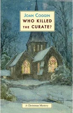 Who Killed the Curate?: A Christmas Mystery - Joan Coggin