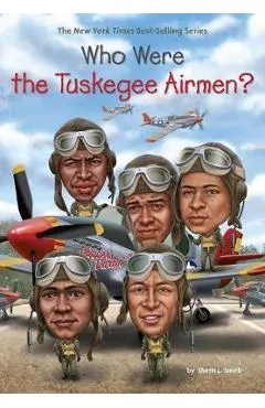 Who Were The Tuskegee Airmen? - Sherri L Smith