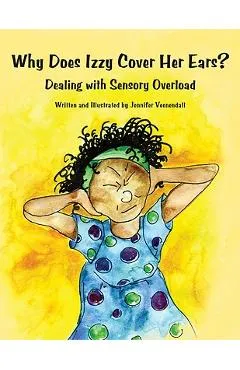 Why Does Izzy Cover Her Ears? Dealing with Sensory Overload - Jennifer Veenendall