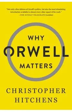 Why Orwell Matters - Christopher Hitchens