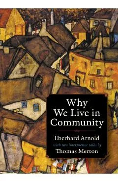 Why We Live in Community - Eberhard Arnold