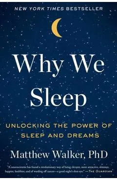 Why We Sleep: Unlocking the Power of Sleep and Dreams - Matthew Walker