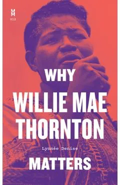 Why Willie Mae Thornton Matters - Lynnée Denise