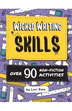 Wicked Writing Skills: Over 90 non-fiction activities for children - Lexi Rees