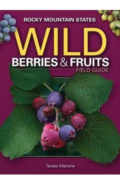 Wild Berries & Fruits Field Guide of the Rocky Mountain States - Teresa Marrone
