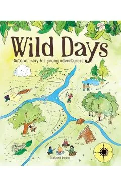 Wild Days: Outdoor Play for Young Adventurers - Richard Irvine