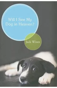Will I See My Dog in Heaven?: God's Saving Love for the Whole Family of Creation - Jack Wintz