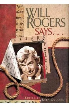 Will Rogers Says . . . - Reba Collins