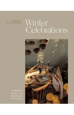 Winter Celebrations: A Modern Guide to a Handmade Christmas - Arounna Khounnoraj