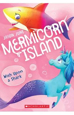Wish Upon a Shark (Mermicorn Island #4), 4 - Jason June