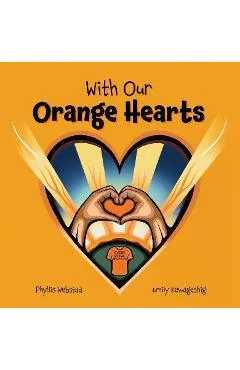 With Our Orange Hearts - Phyllis Webstad