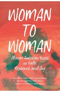 Woman to Woman: African American Voices on Faith, Resilience, and Joy - Norvella P. Carter