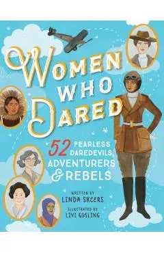 Women Who Dared: 52 Stories of Fearless Daredevils, Adventurers, and Rebels - Linda Skeers