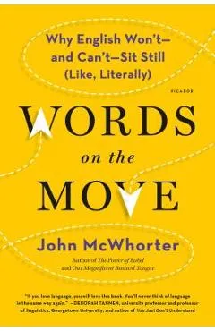 Words on the Move: Why English Won't - And Can't - Sit Still (Like, Literally) - John Mcwhorter