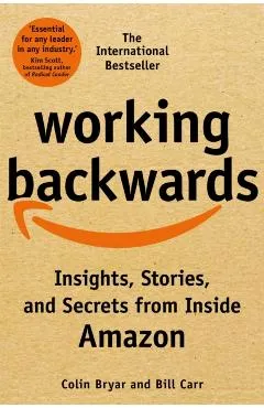 Working Backwards: Insights, Stories, and Secrets from Inside Amazon - Bryar Colin &. Carr Bill