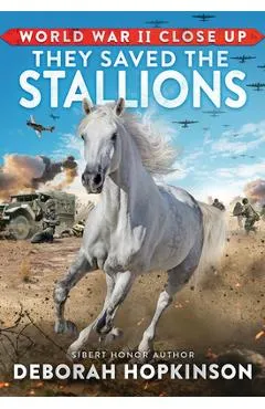 World War II Close Up: They Saved the Stallions - Deborah Hopkinson