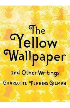 Yellow Wallpaper and Other Writings - Charlotte Perkins Gilman