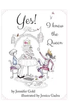 Yes! I knew the Queen - Jennifer Gold