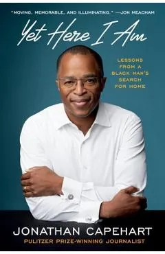 Yet Here I Am: Lessons from a Black Man's Search for Home - Jonathan Capehart