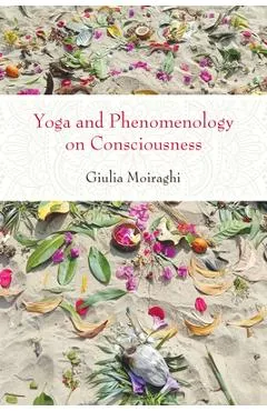 Yoga and Phenomenology on Consciousness - Giulia Moiraghi