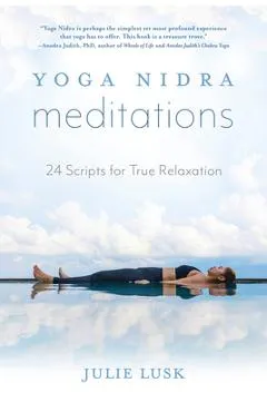 Yoga Nidra Meditations: 24 Scripts for True Relaxation - Julie Lusk