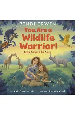 You Are a Wildlife Warrior!: Saving Animals & the Planet - Bindi Irwin