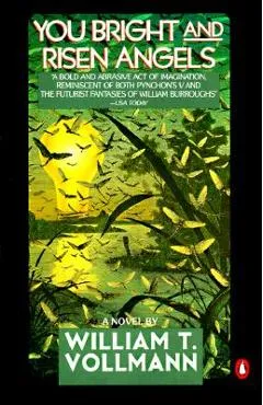 You Bright and Risen Angels - William T. Vollmann