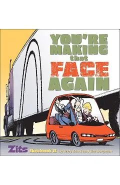 You're Making That Face Again: Zits Sketchbook No. 13 - Jerry Scott