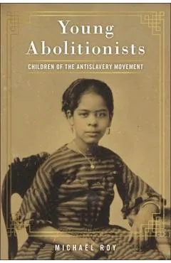 Young Abolitionists: Children of the Antislavery Movement - Michaël Roy